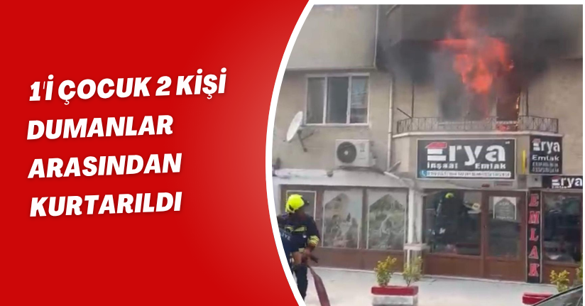  1'i çocuk 2 kişi dumanlar arasından kurtarıldı