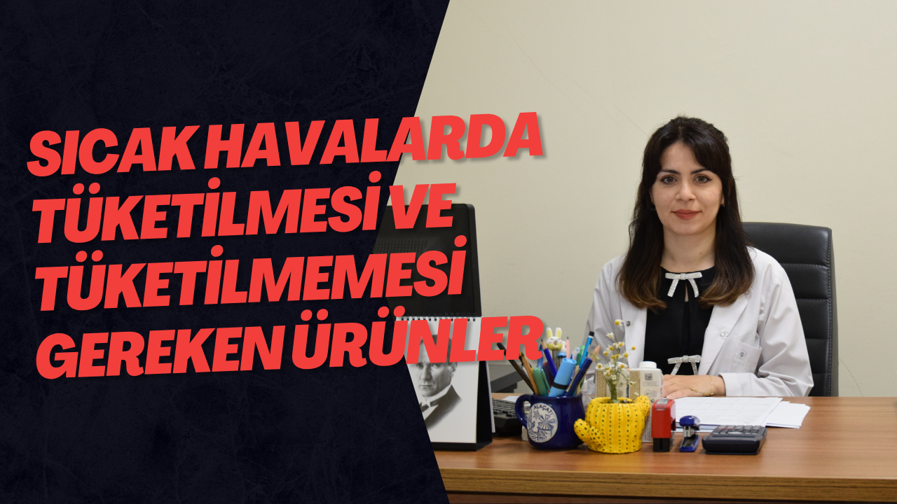 Sıcak Havalarda Tüketilmesi ve Tüketilmemesi Gereken Ürünler