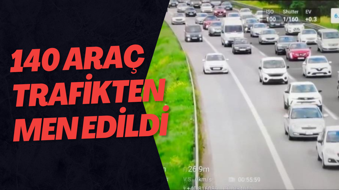 140 Araç Trafikten Men Edildi