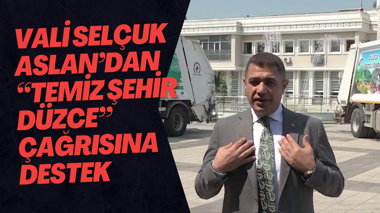 Vali Selçuk Aslan’dan “Temiz Şehir Düzce” Çağrısına Destek