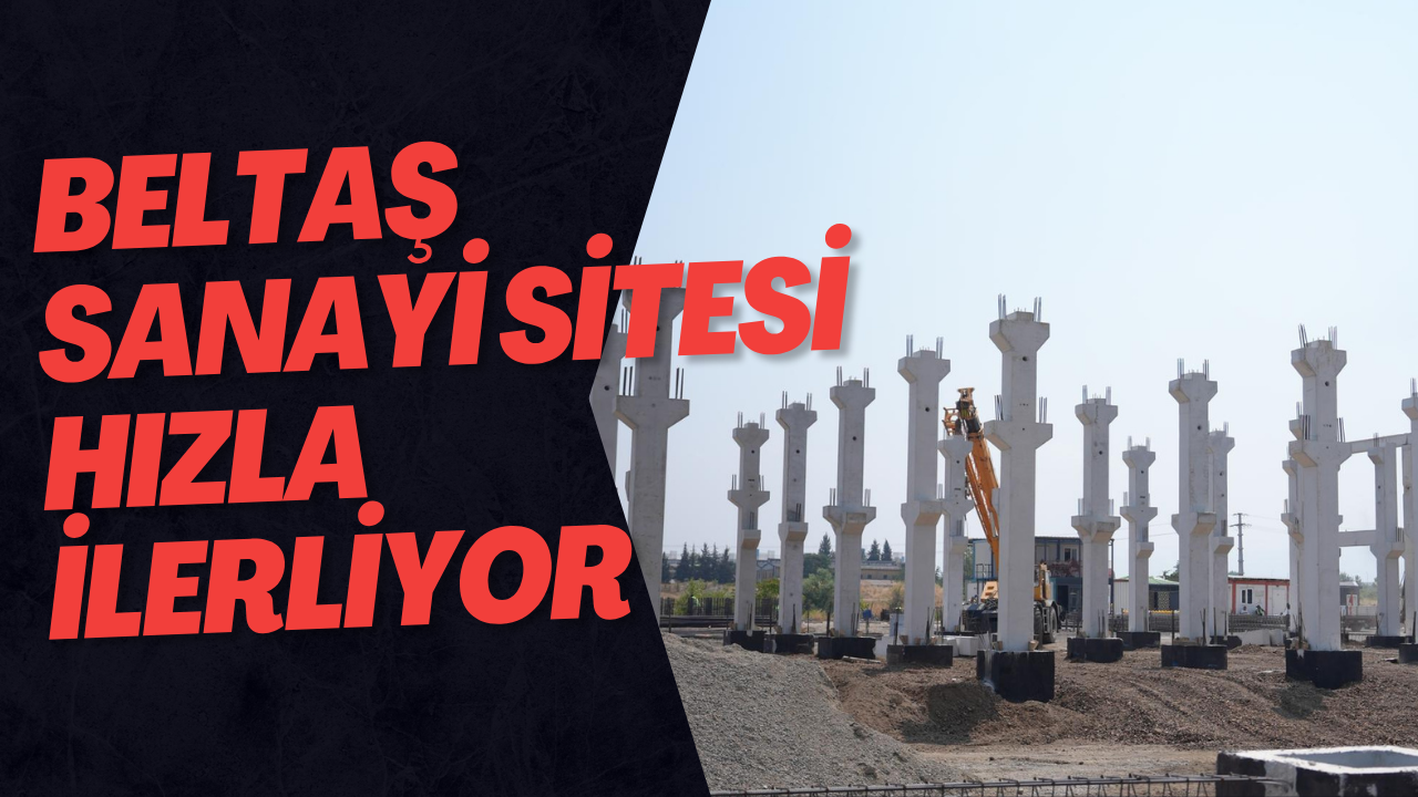Beltaş Sanayi Sitesi Hızla İlerliyor