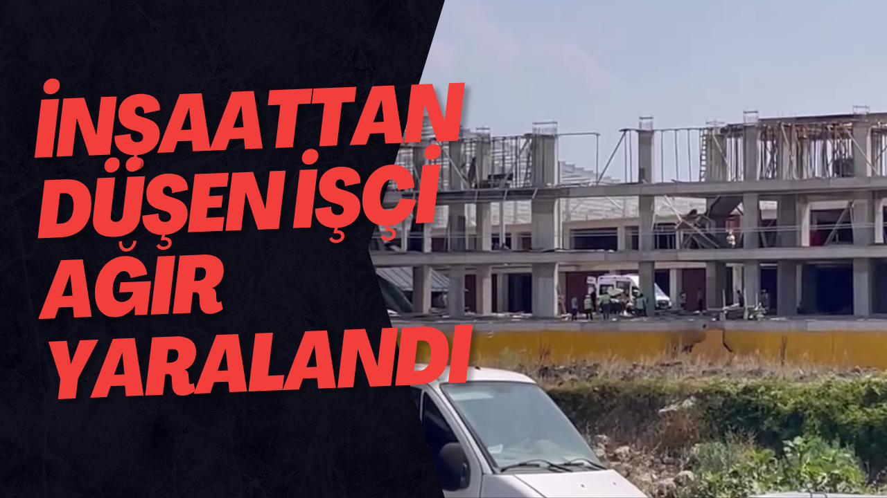 İnşaattan Düşen İşçi Ağır Yaralandı