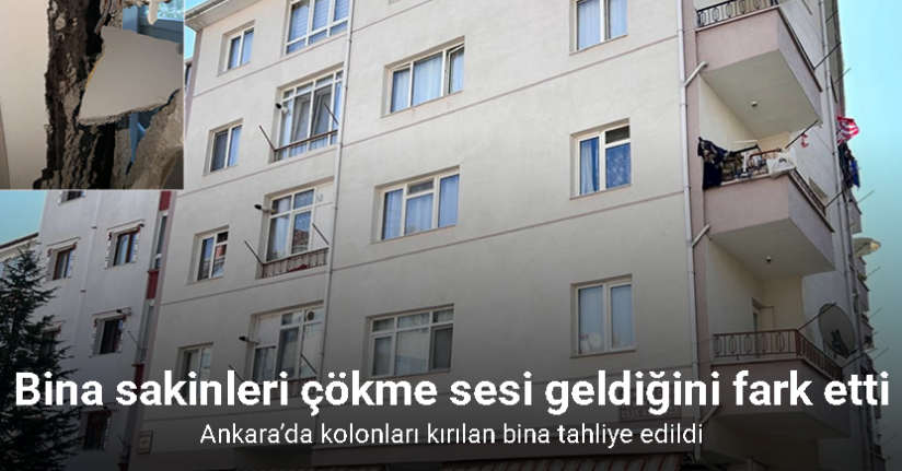 Ankara’da kolonları kırılan bina tahliye edildi