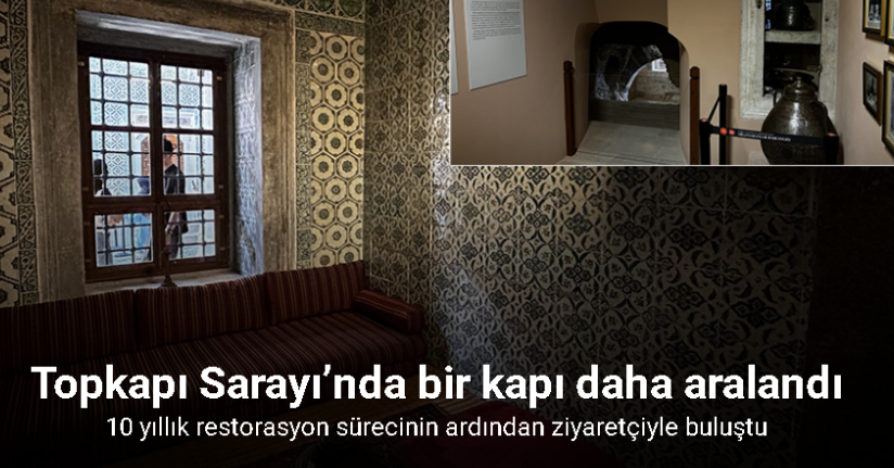 Topkapı Sarayı’nda tarihi bir kapı daha aralandı: Karaağalar Koğuşu ziyarete açıldı