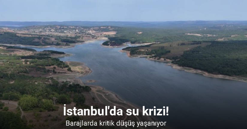 Megakent İstanbul’un barajlarındaki su seviyelerinde kritik düşüş yaşanıyor