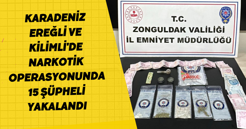 Karadeniz Ereğli ve Kilimli'de narkotik operasyonunda 15 şüpheli yakalandı