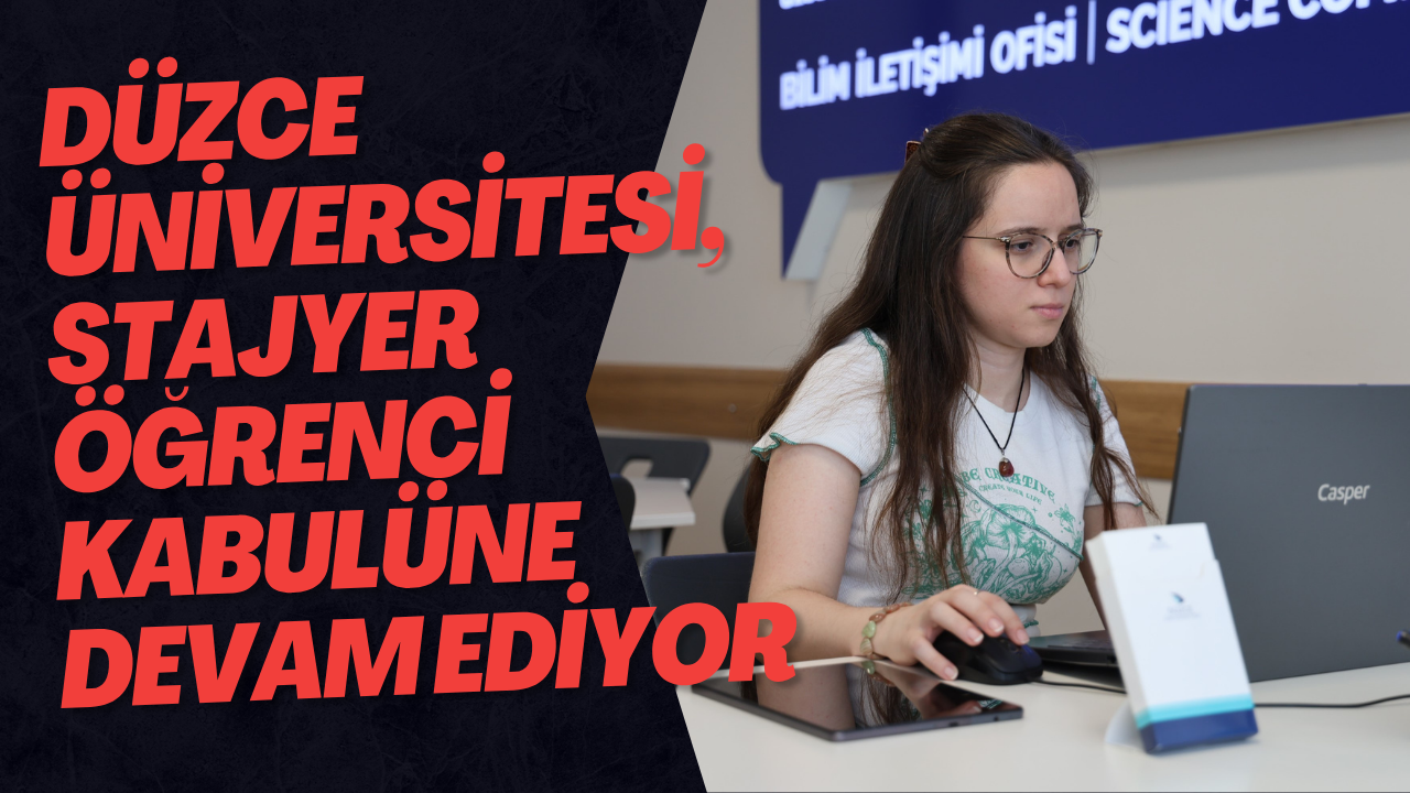 Düzce Üniversitesi, Stajyer Öğrenci Kabulüne Devam Ediyor