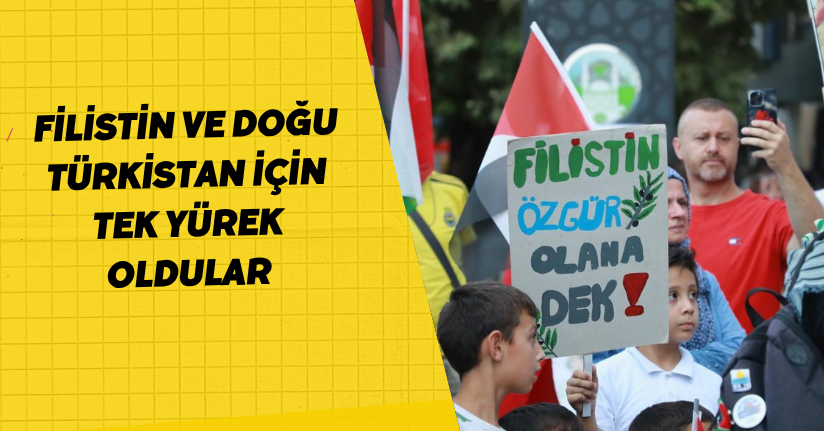 Filistin ve Doğu Türkistan için tek yürek oldular