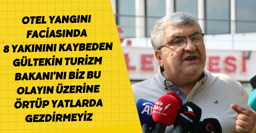 Turizm Bakanı’nı biz bu olayın üzerine örtüp yatlarda gezdirmeyiz