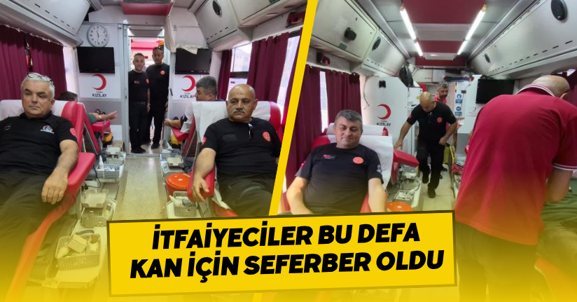  İtfaiyeciler bu defa kan için seferber oldu