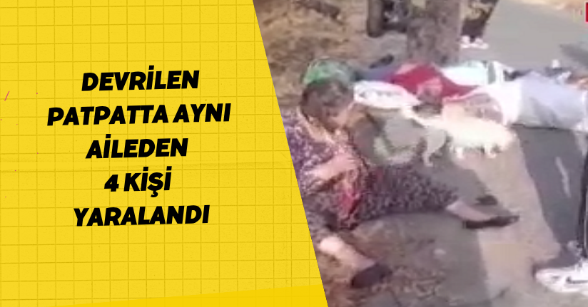 Devrilen patpatta aynı aileden 4 kişi yaralandı
