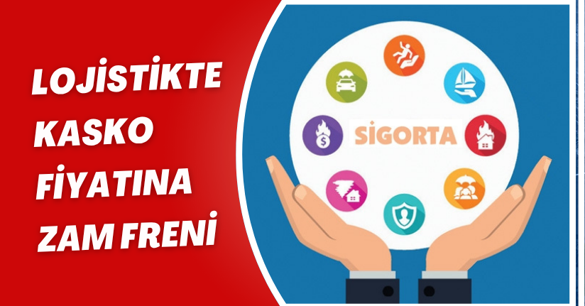 Lojistikte kasko fiyatına zam freni