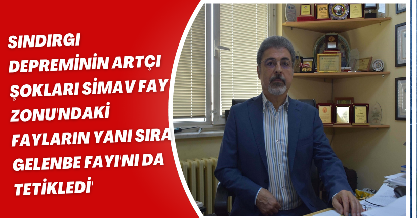 Sındırgı depreminin artçı şokları Simav Fay Zonu'ndaki fayların yanı sıra Gelenbe Fayı'nı da tetikledi'