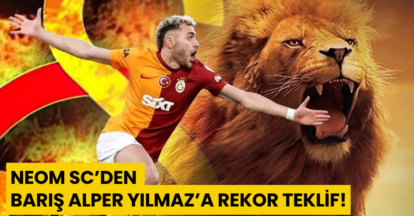 NEOM SC’den Barış Alper Yılmaz’a Rekor Teklif!