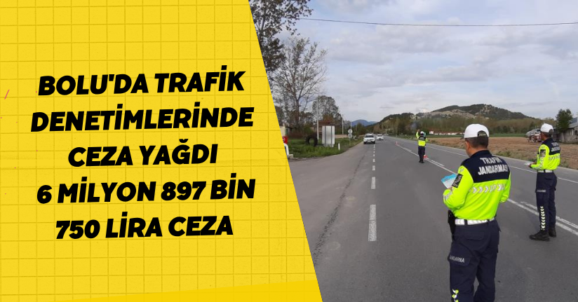 Bolu'da trafik denetimlerinde ceza yağdı: 6 milyon 897 bin 750 lira ceza