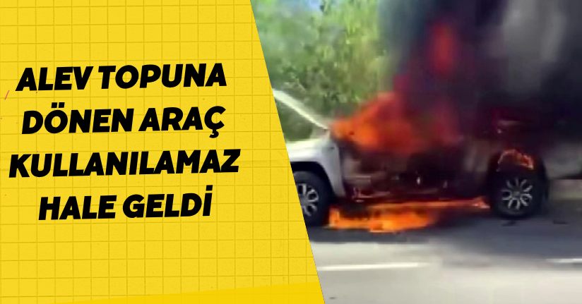  Alev topuna dönen araç kullanılamaz hale geldi