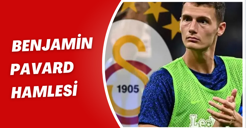 Galatasaray’dan Benjamin Pavard Hamlesi