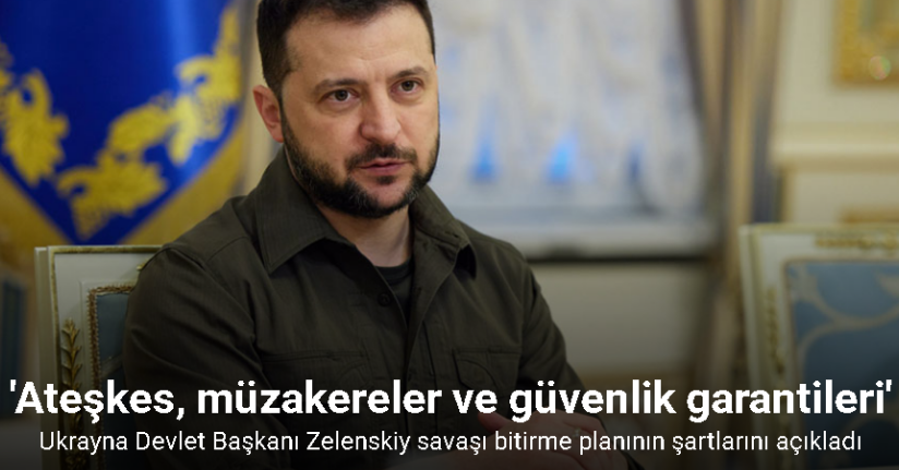 Ukrayna Devlet Başkanı Zelenskiy savaşı bitirme planının şartlarını açıkladı