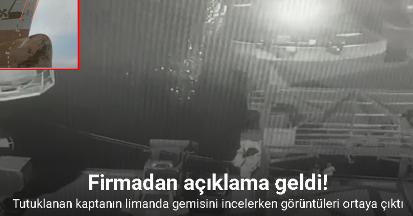 Tutuklanan kaptanın limanda gemisini incelerken görüntüleri ortaya çıktı