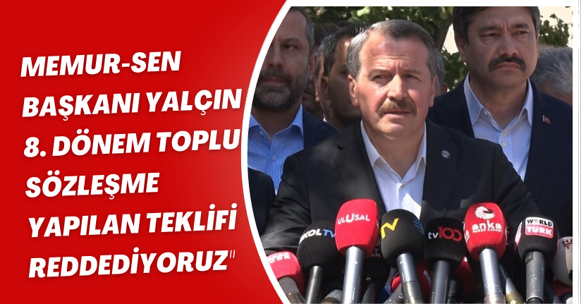 Memur-Sen Başkanı Yalçın: 