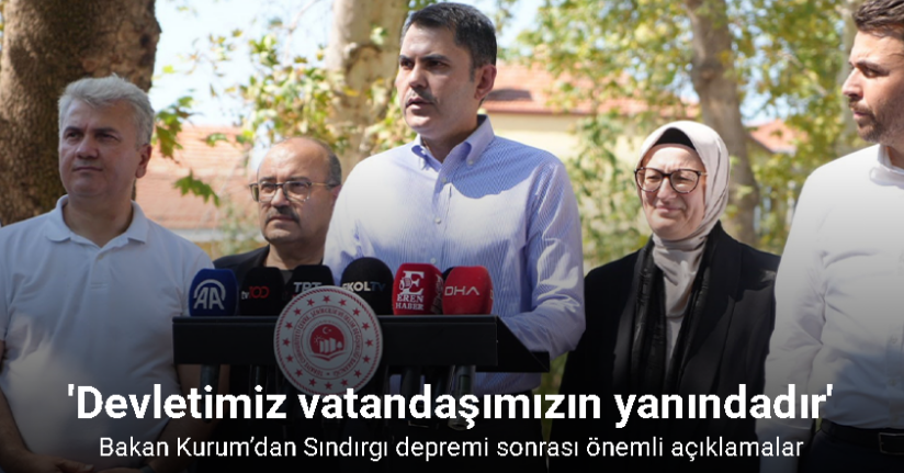 Bakan Kurum’dan Sındırgı depremi sonrası önemli açıklamalar