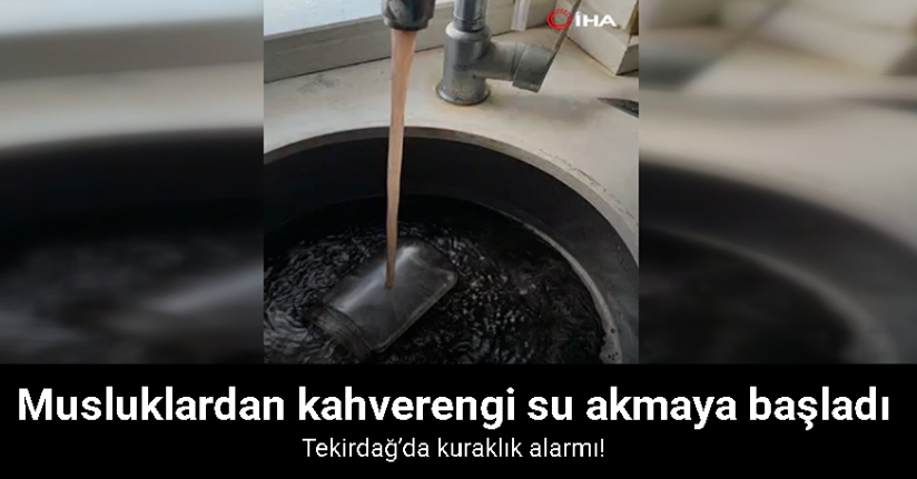 Tekirdağ’da musluklardan kahverengi su akıyor