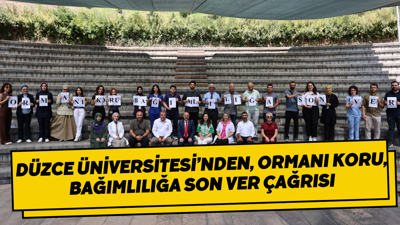 Düzce Üniversitesi’nden, Ormanı Koru, Bağımlılığa Son Ver Çağrısı