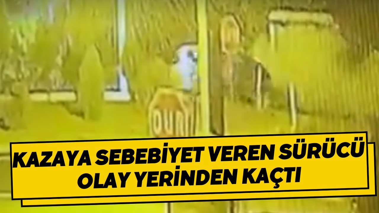 Kazaya Sebebiyet Veren Sürücü Olay Yerinden Kaçtı