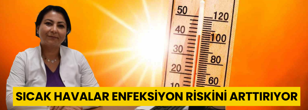 Sıcak Havalar Enfeksiyon Riskini Arttırıyor