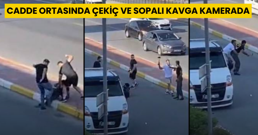 Cadde ortasında çekiç ve sopalı kavga kamerada