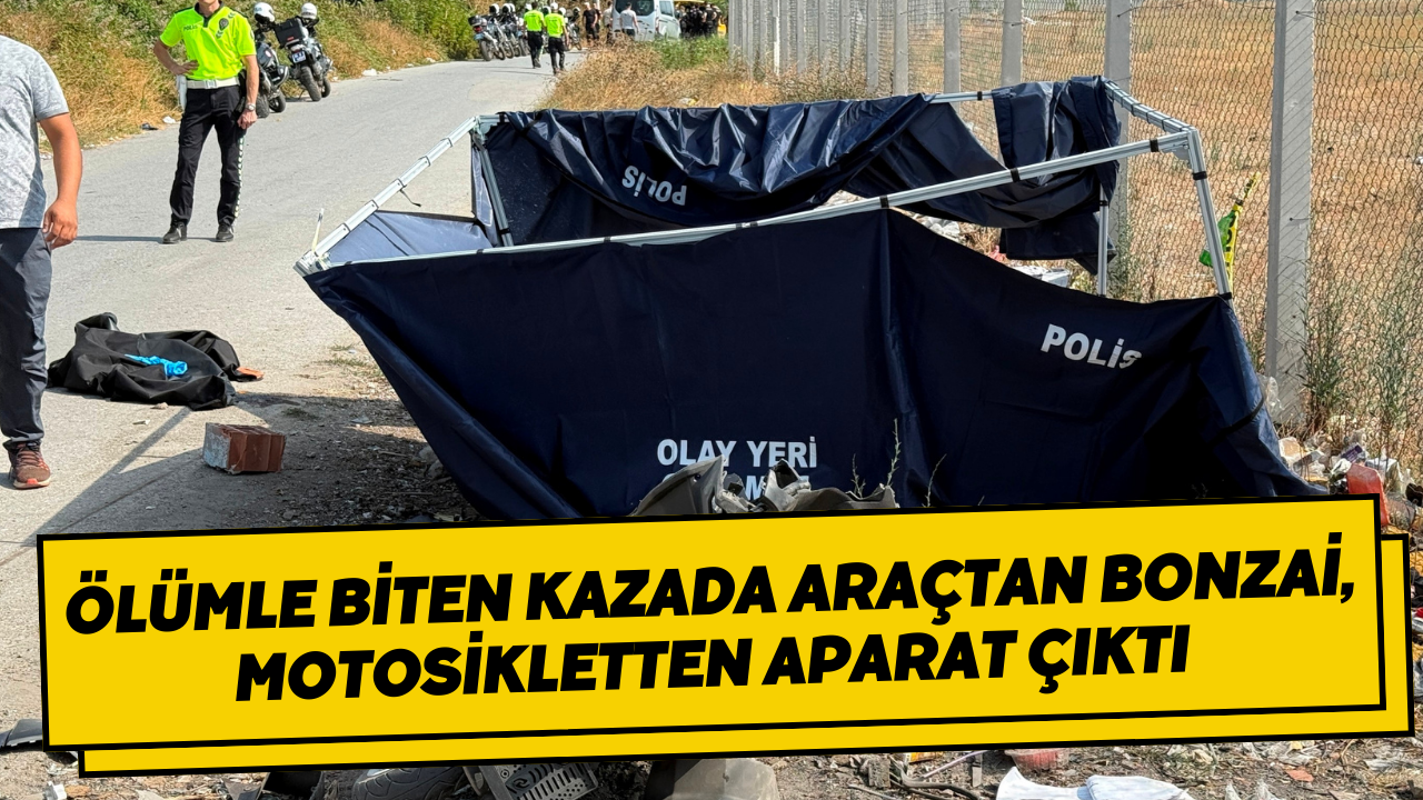 Ölümle Biten Kazada Araçtan Bonzai, Motosikletten Aparat Çıktı