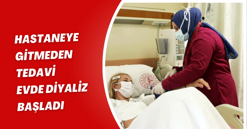 Hastaneye gitmeden tedavi: Evde diyaliz başladı
