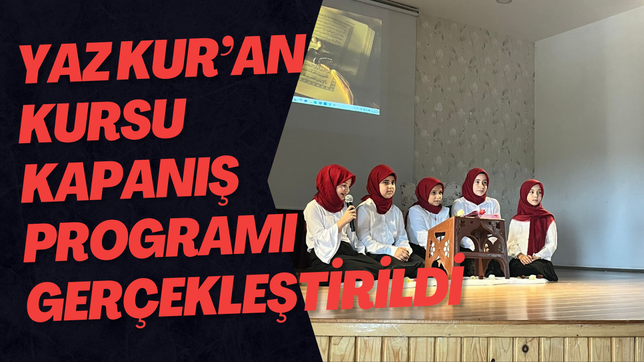 Yaz Kur’an Kursu Kapanış Programı Gerçekleştirildi