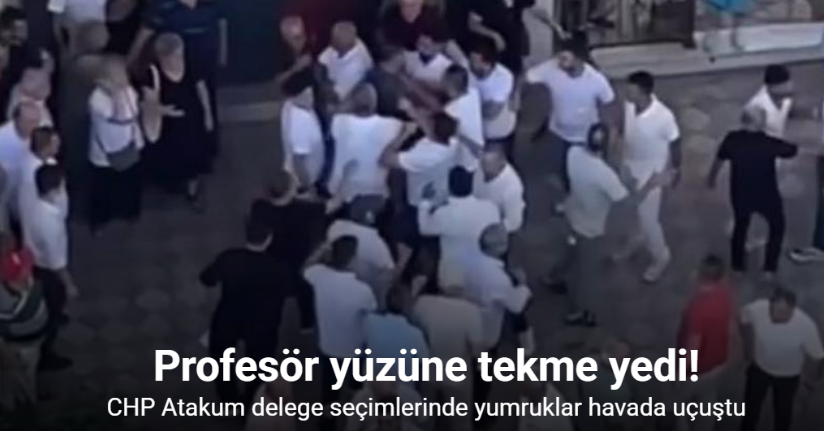 CHP Atakum delege seçimlerinde yumruklar havada uçuştu, profesör yüzüne tekme yedi