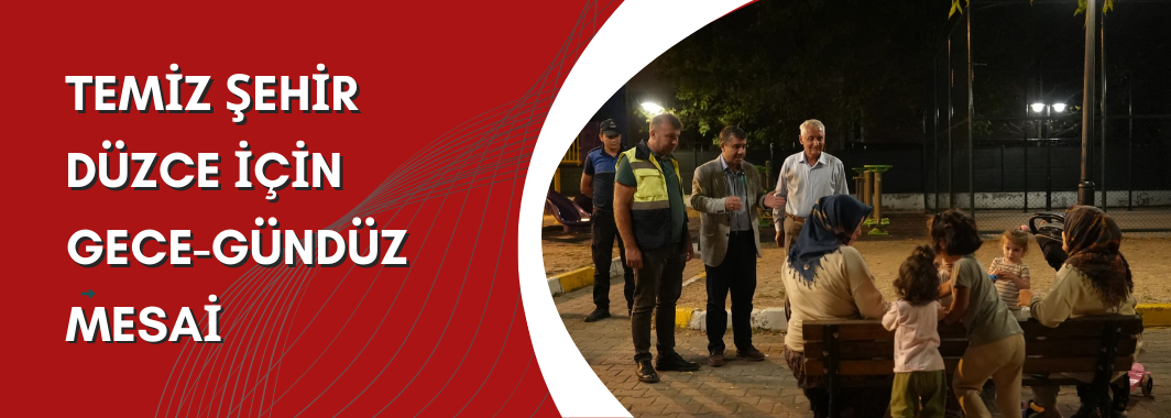 Temiz Şehir Düzce İçin Gece-Gündüz Mesai