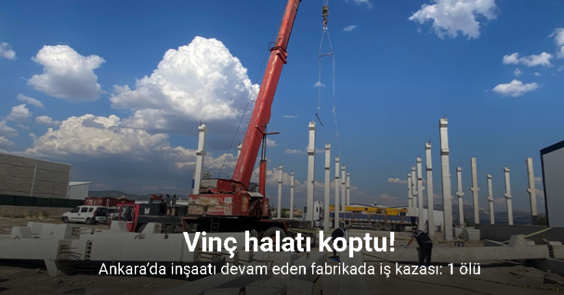 Ankara’da inşaatı devam eden fabrikada iş kazası: 1 ölü