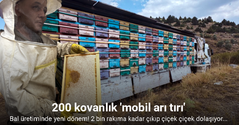 Mobil tır ile bal üretiyor kovanları indirmeden Toros Dağları'nı karış karış geziyor