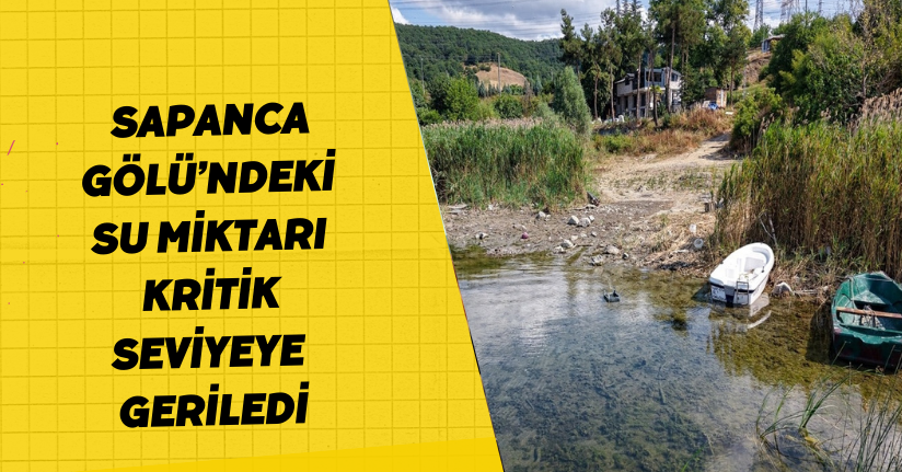  Sapanca Gölü’ndeki su miktarı ‘kritik’ seviyeye geriledi