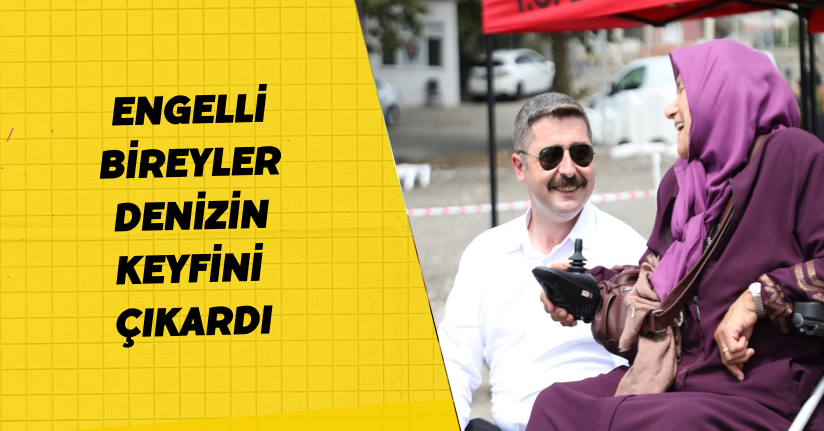 Engelli bireyler, denizin keyfini çıkardı