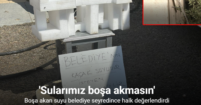 Boşa akan suyu belediye seyredince halk değerlendirdi