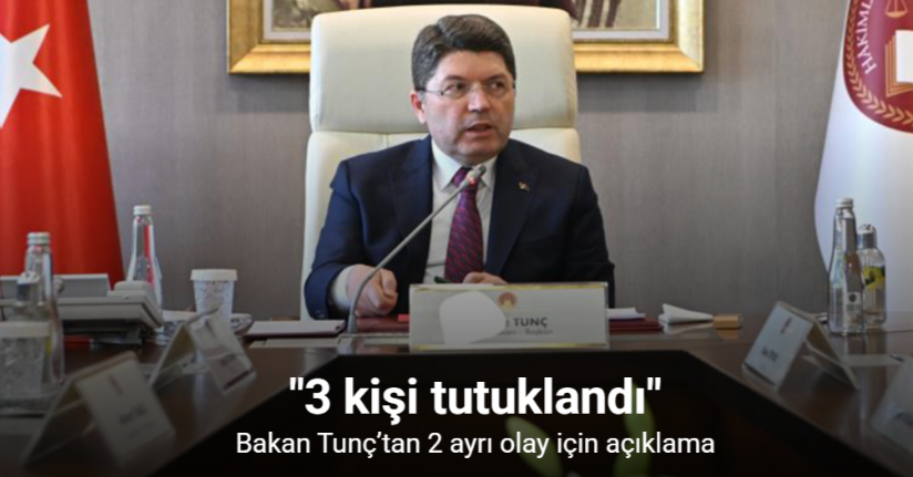 Bakan Tunç’tan 2 ayrı olay için açıklama: 