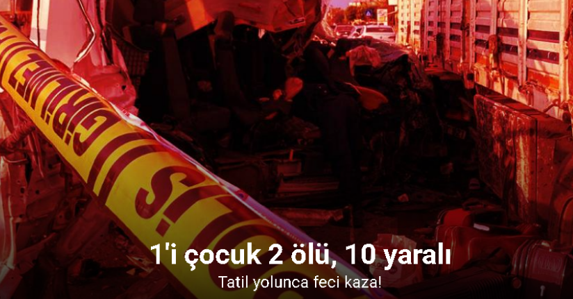 Öğrencileri Mersin’e tatile getiren minibüs kaza yaptı: 2 ölü, 10 yaralı