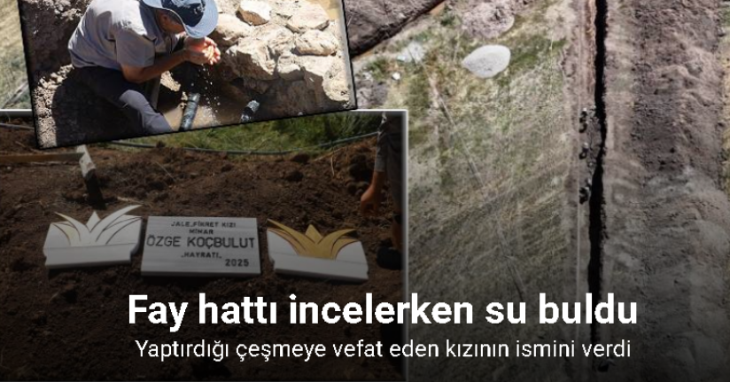 Fay hattı incelerken su buldu, yaptırdığı çeşmeye vefat eden kızının ismini verdi