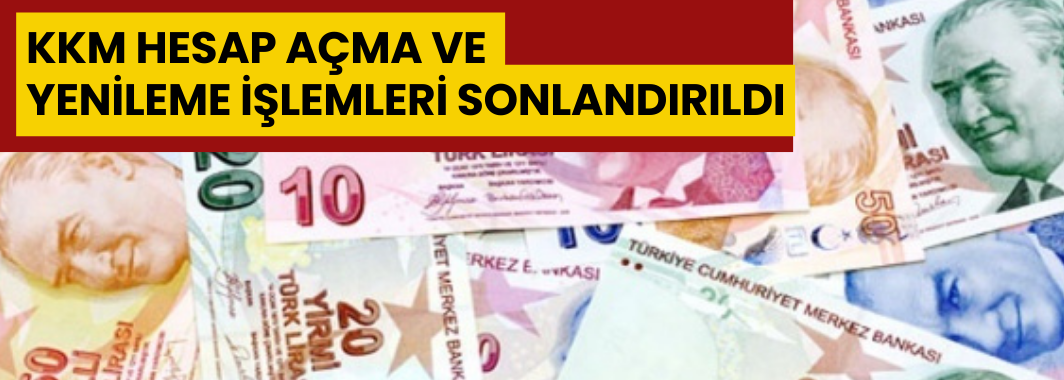 KKM hesap açma ve yenileme işlemleri sonlandırıldı
