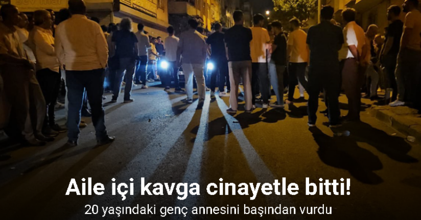 Sultangazi’de aile içi kavga cinayetle sonuçlandı: Oğul, annesini başından vurdu
