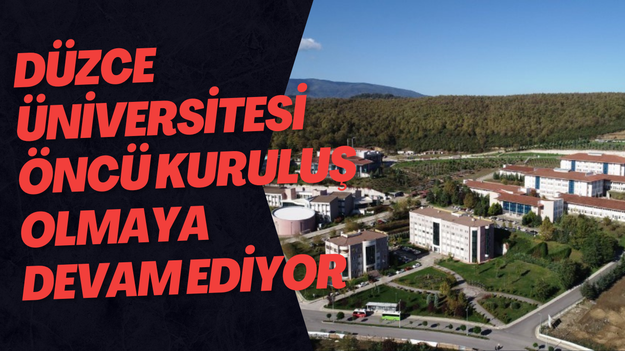 Düzce Üniversitesi Öncü Kuruluş Olmaya Devam Ediyor