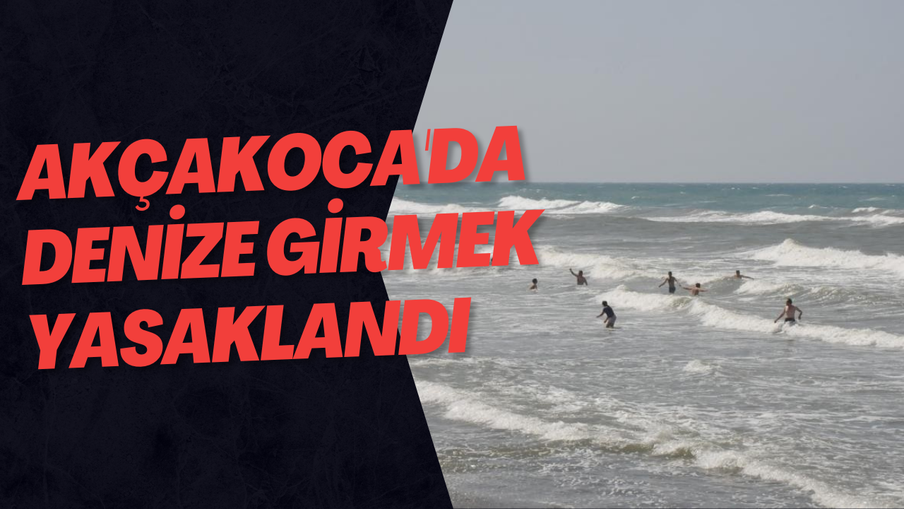 Akçakoca'da Denize Girmek Yasaklandı