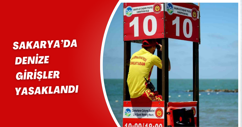Sakarya’da denize girişler yasaklandı