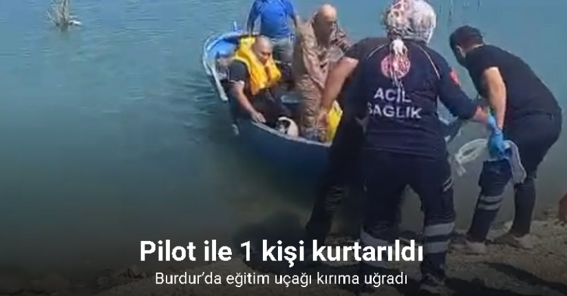 Burdur’da eğitim uçağı kırıma uğradı: Pilot ile 1 kişi kurtarıldı