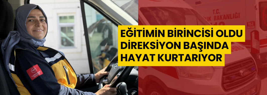 Eğitimin Birincisi Oldu, Direksiyon Başında Hayat Kurtarıyor